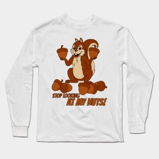 Stop Looking At My Nuts! Long Sleeve T-Shirt